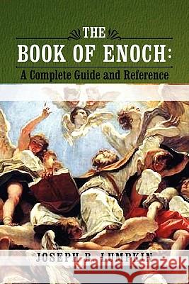 The Book of Enoch: A Complete Guide and Reference Lumpkin, Joseph B. 9781933580920