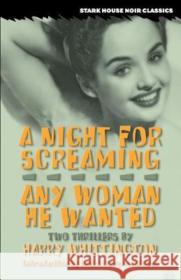 A Night for Screaming / Any Woman He Wanted Harry Whittington 9781933586083 Stark House Press