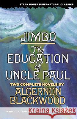 Jimbo / The Education of Uncle Paul Algernon Blackwood 9781933586137 Stark House Press