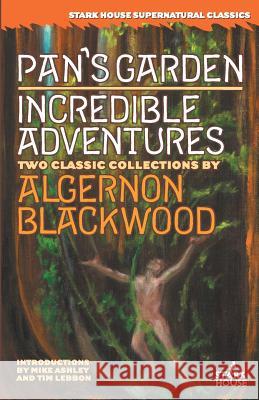 Pan's Garden / Incredible Adventures Algernon Blackwood 9781933586151 Stark House Press