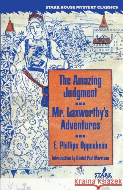 The Amazing Judgment / Mr. Laxworthy's Adventures E. Phillips Oppenheim Daniel Paul Morrison 9781933586274 Stark House Press