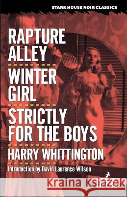 Rapture Alley / Winter Girl / Strictly for the Boys Harry Whittington David Laurence Wilson 9781933586366 Stark House Press