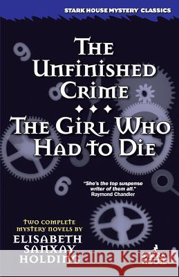 The Unfinished Crime / The Girl Who Had to Die Elisabeth Sanxay Holding Judith Rose Ardron Gregory Shepard 9781933586410 Stark House Press