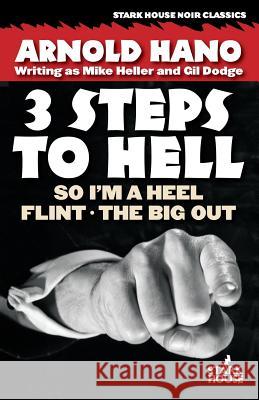 So I'm a Heel / Flint / The Big Out: 3 Steps to Hell Arnold Hano Gary Phillips 9781933586502 Stark House Press