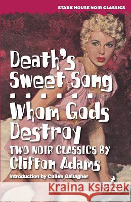 Death's Sweet Song / Whom Gods Destroy Clifton Adams Cullen Gallagher  9781933586649 Stark House Press