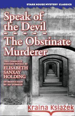 Speak of the Devil / The Obstinate Murderer Elisabeth Sanxay Holding Ed Gorman 9781933586717 Stark House Press