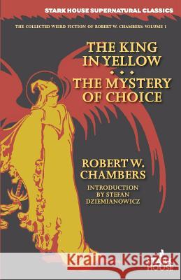 The King in Yellow / The Mystery of Choice Robert W. Chambers Stefan Dziemianowicz 9781933586779 Stark House Press