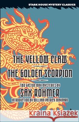 The Yellow Claw / The Golden Scorpion Sax Rohmer William Patrick Maynard 9781933586816 Stark House Press