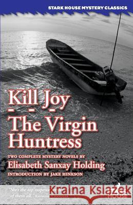 Kill Joy / The Virgin Huntress Elisabeth Sanxay Holding Jale Hinkson 9781933586977