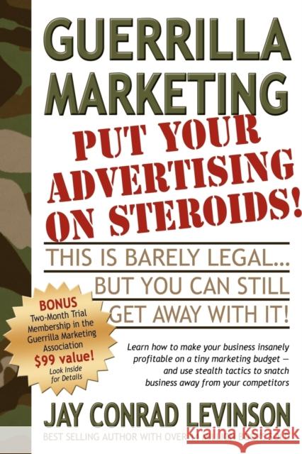 Guerrilla Marketing: Put Your Advertising on Steroids Jay Conrad Levinson 9781933596136 Morgan James Publishing