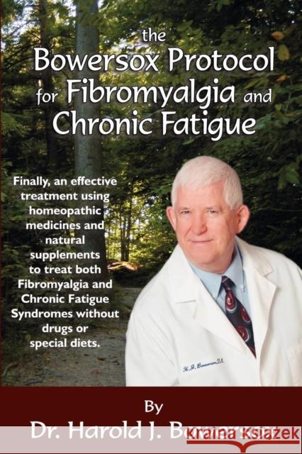 The Bowersox Protocol for Fibromyalgia and Chronic Fat Dr Harold Bowersox 9781933596228 Morgan James Publishing