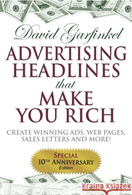 Advertising Headlines That Make You Rich: Create Winning Ads, Web Pages, Sales Letters and More David Garfinkel 9781933596259 Morgan James Publishing