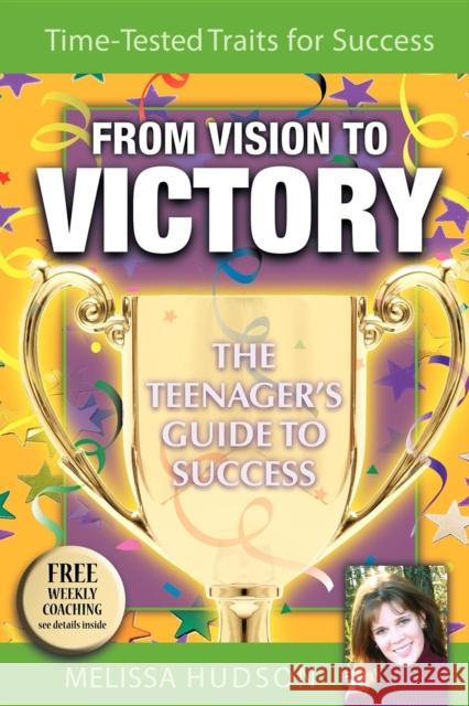 From Vision to Victory: The Teenager's Guide to Success Hudson, Melissa 9781933596662