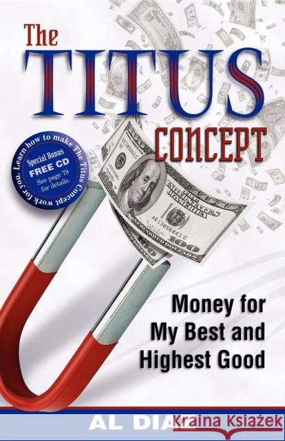 The Titus Concept: Money for My Best and Highest Good Al Diaz 9781933596686 Morgan James Publishing