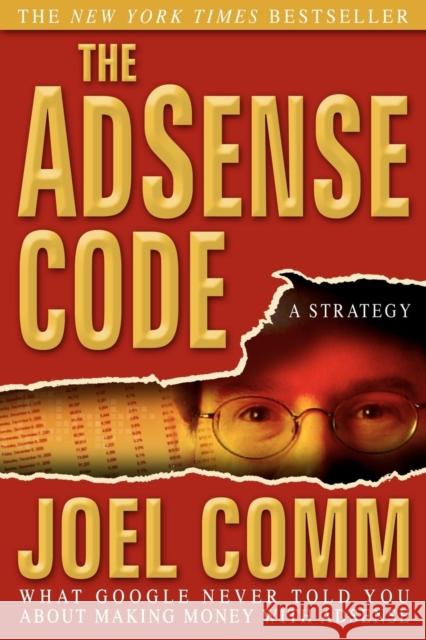 The Adsense Code: What Google Never Told You about Making Money with Adsense Joel Comm 9781933596709 Morgan James Publishing