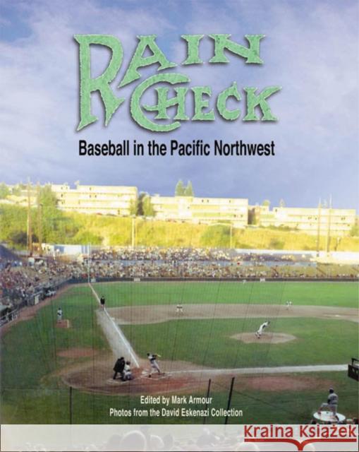 Rain Check: Baseball in the Pacific Northwest Mark Armour 9781933599021 Society for American Baseball Research