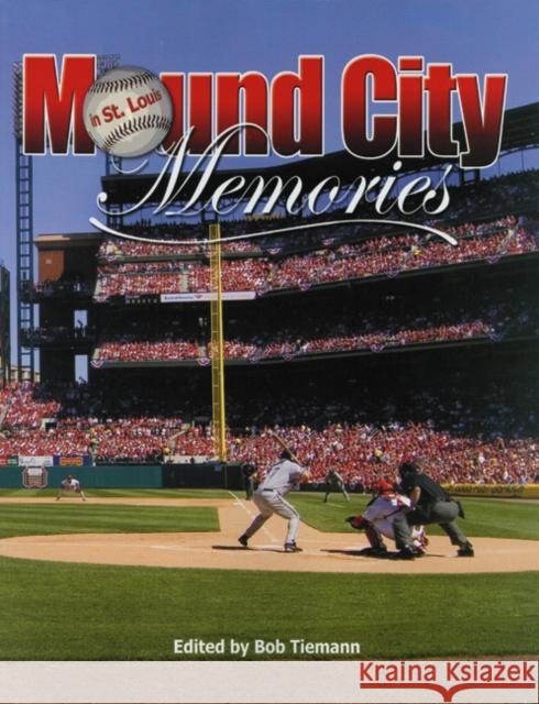 Mound City Memories: Baseball in St. Louis Robert L. Tiemann 9781933599069 Society for American Baseball Research