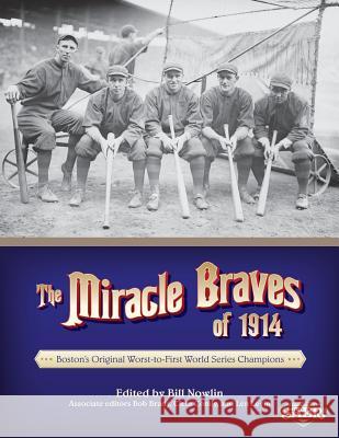 The Miracle Braves of 1914: Boston's Original Worst-to-First World Series Champions Nowlin, Bill 9781933599694