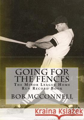 Going for the Fences: The Minor League Home Run Record Book Bob McConnell 9781933599755