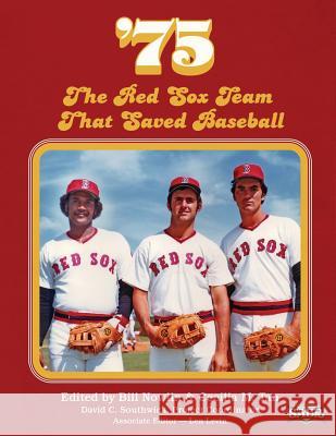 '75: The Red Sox Team That Saved Baseball Bill Nowlin Bill Nowlin Cecilia M. Tan 9781933599977 Society for American Baseball Research