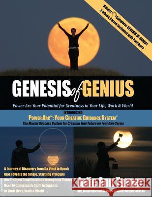 Genesis of Genius: Power ARC Your Potential for Greatness in Your Life, Work & World Julie Ann Turner 9781933628028 Creator's Guide Press