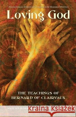 Loving God: The Teachings of Bernard of Clairvaux Ellyn Sanna 9781933630861