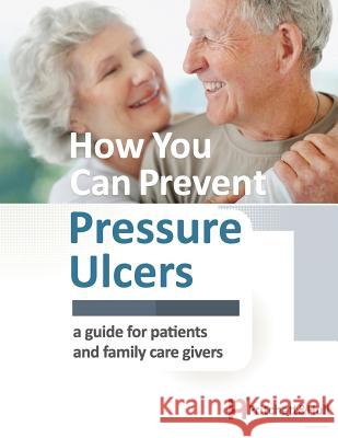 How You Can Prevent Pressure Ulcers: a guide for patients and family caregivers Hull, Pritchett and 9781933638935 Pritchett & Hull Associates, Incorporated