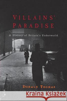 Villains' Paradise: A History of Britain's Underworld Donald Thomas 9781933648170