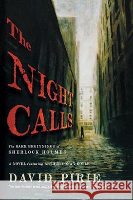 Night Calls: The Dark Beginnings of Sherlock Holmes Pirie, David 9781933648798 Not Avail