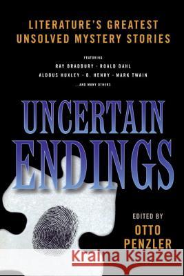 Uncertain Endings: Literature's Greatest Unsolved Mystery Stories Otto Penzler 9781933648859