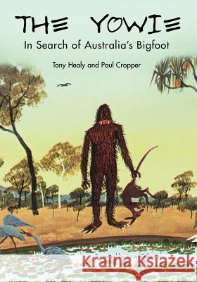 The Yowie: In Search of Australia's Bigfoot Tony Healy, Paul Cropper 9781933665160 Anomalist Books LLC