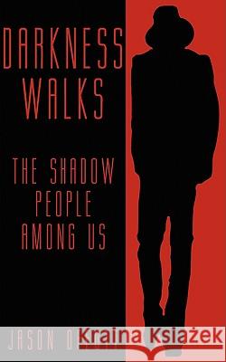 Darkness Walks: The Shadow People Among Us Offutt, Jason 9781933665375 Anomalist Books