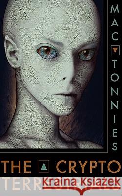 The Cryptoterrestrials: A Meditation on Indigenous Humanoids and the Aliens Among Us Mac Tonnies 9781933665467