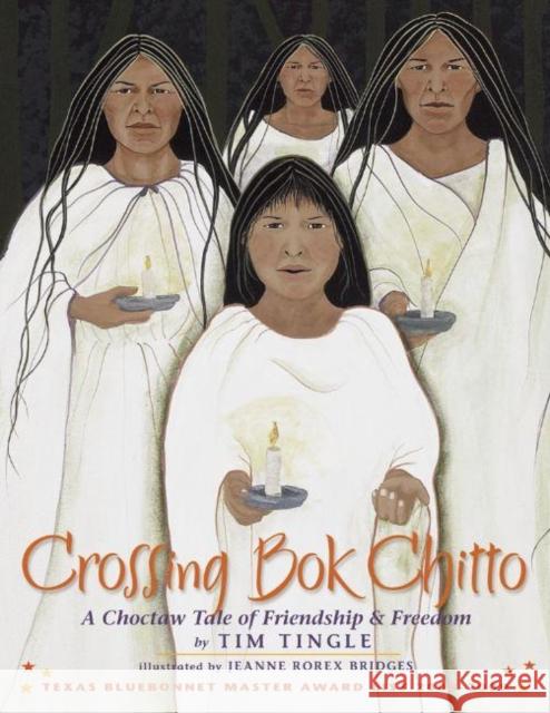 Crossing Bok Chitto: A Choctaw Tale of Friendship & Freedom Tim Tingle Jeanne Rorex Bridges 9781933693200 Cinco Puntos Press