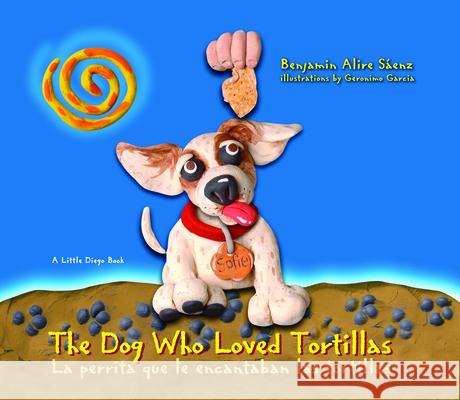 The Dog Who Loved Tortillas Sáenz, Benjamin Alire 9781933693668 Cinco Puntos Press