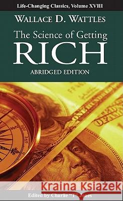 The Science of Getting Rich Wallace D. Wattles Charlie T. Jones 9781933715582 Tremendous Life Books