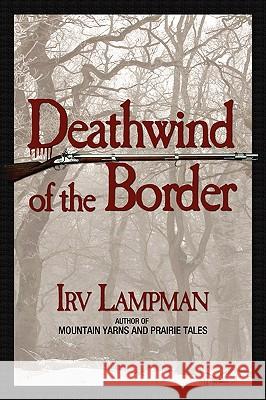 Deathwind of the Border Lampman Irv 9781933725185 Premium Press America
