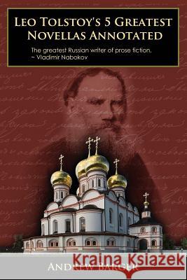 Leo Tolstoy's 5 Greatest Novellas Annotated Leo Nikolayevich Tolstoy, Andrew Barger 9781933747163