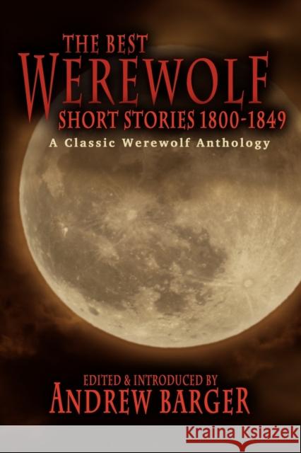 The Best Werewolf Short Stories 1800-1849: A Classic Werewolf Anthology Catherine Crowe, Frederick Marryat, Andrew Barger 9781933747255