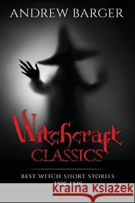 Witchcraft Classics: Best Witch Short Stories 1800-1849 Nathaniel Hawthorne Samuel Lover Andrew Barger 9781933747682