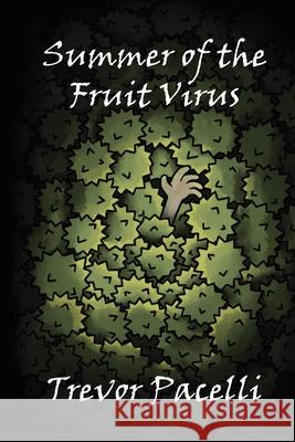 Summer of the Fruit Virus: A Middle-Grade Science Fiction Adventure Novel Trevor Pacelli 9781933750620