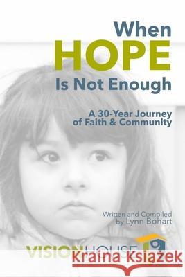 When Hope Is Not Enough: A 30-Year Journey of Faith & Community Lynn Bohart, Vision House 9781933750682