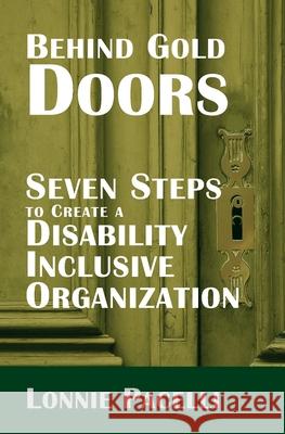 Behind Gold Doors-Seven Steps to Create a Disability Inclusive Organization Lonnie Pacelli 9781933750828