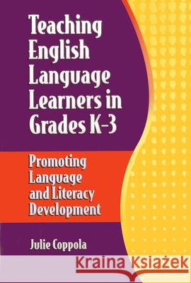 Teaching English Language Learners in Grades K-3: Promoting Language and Literacy Development Coppola, Julie 9781933760292 Christopher-Gordon Publishers Inc