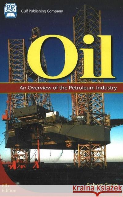 Oil: An Overview of the Petroleum Industry Grace, Robert D. 9781933762012