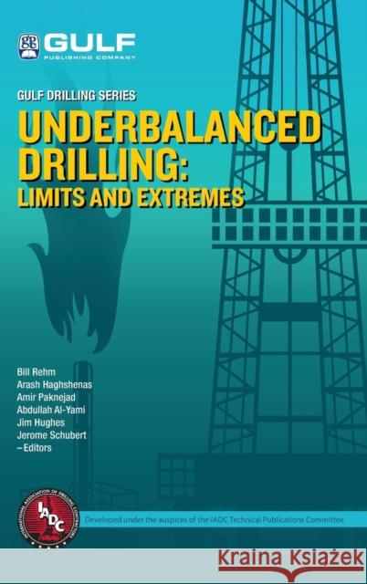 Underbalanced Drilling: Limits and Extremes Bill Lyons Bill Rehm Arash Haghshenas 9781933762050 Gulf Publishing Company