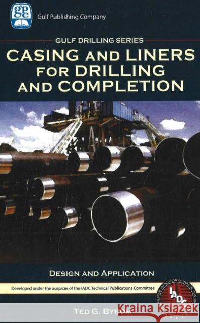 Casing and Liners for Drilling and Completion Ted G. Byrom 9781933762067 Gulf Publishing Company