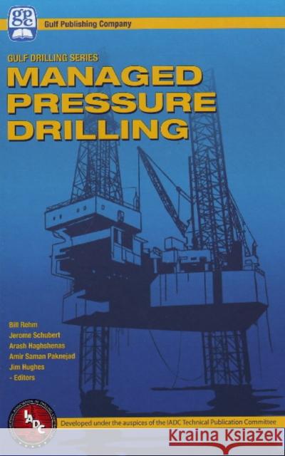 Managed Pressure Drilling Bill Rehm Arash Haghshenas Amir Paknejad 9781933762241 Gulf Publishing Company