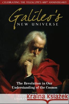 Galileo's New Universe: The Revolution in Our Understanding of the Cosmos Stephen P. Maran Laurence A. Marschall 9781933771595