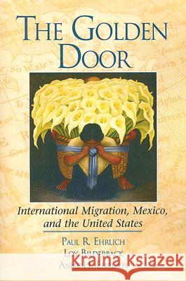 The Golden Door: International Migration, Mexico, and the United States Paul R. Ehrlich Loy Bilderback Anne H. Ehrlich 9781933779614 Malor Books